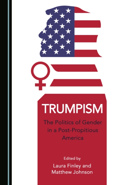 None Trumpism : The Politics of Gender in a Post-Propitious America, PDF eBook