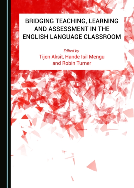None Bridging Teaching, Learning and Assessment in the English Language Classroom, PDF eBook