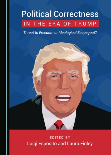 None Political Correctness in the Era of Trump : Threat to Freedom or Ideological Scapegoat?, PDF eBook