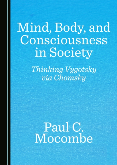 None Mind, Body, and Consciousness in Society : Thinking Vygotsky via Chomsky, PDF eBook