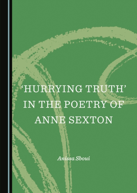 None 'Hurrying Truth' in the Poetry of Anne Sexton, PDF eBook