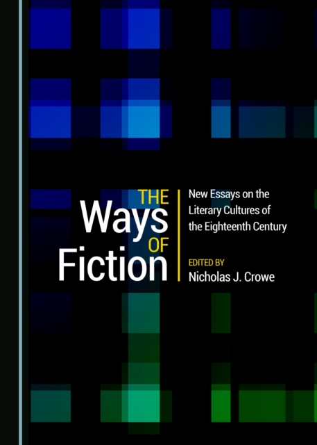 The Ways of Fiction : New Essays on the Literary Cultures of the Eighteenth Century, PDF eBook