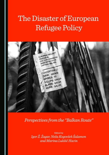 The Disaster of European Refugee Policy : Perspectives from the "Balkan Route", PDF eBook