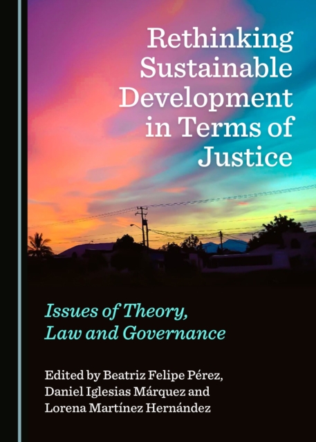 None Rethinking Sustainable Development in Terms of Justice : Issues of Theory, Law and Governance, PDF eBook