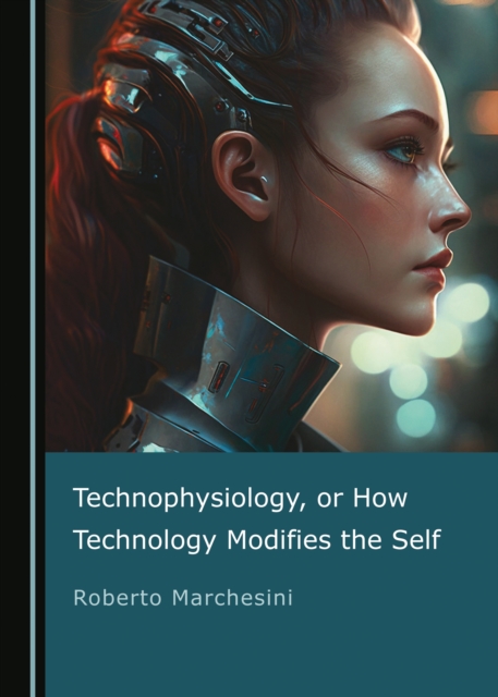 None Technophysiology, or How Technology Modifies the Self, PDF eBook