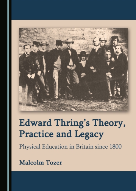 None Edward Thring's Theory, Practice and Legacy : Physical Education in Britain since 1800, PDF eBook