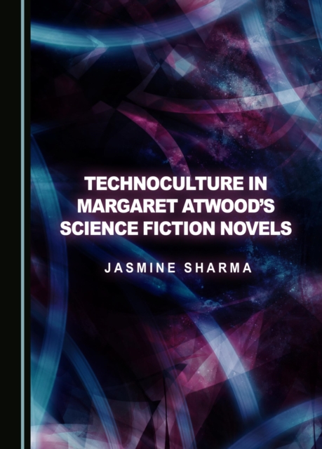 None Technoculture in Margaret Atwood's Science Fiction Novels, PDF eBook