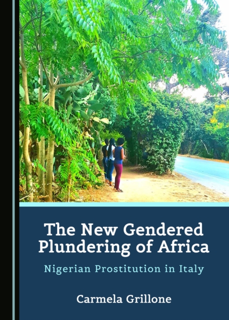The New Gendered Plundering of Africa : Nigerian Prostitution in Italy, PDF eBook