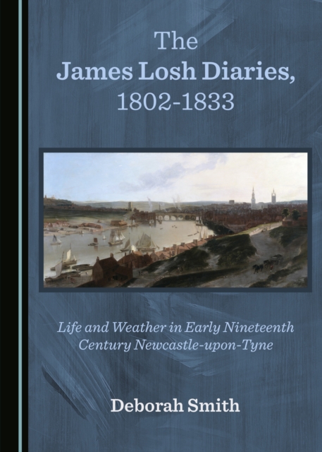 The James Losh Diaries, 1802-1833 : Life and Weather in Early Nineteenth Century Newcastle-upon-Tyne, PDF eBook