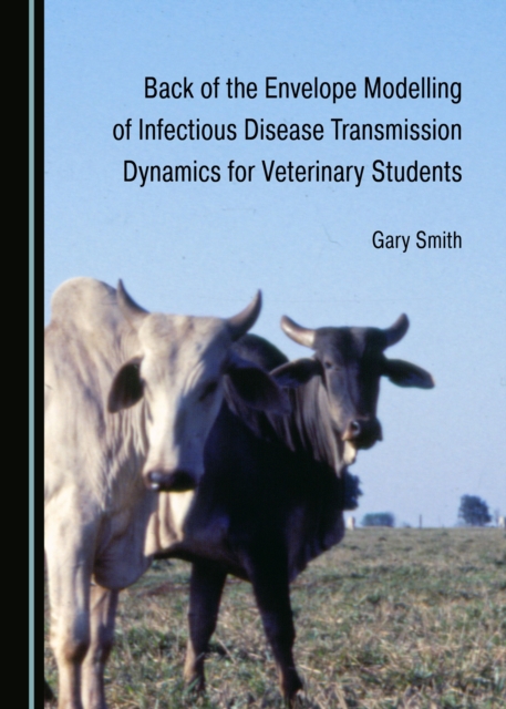 None Back of the Envelope Modelling of Infectious Disease Transmission Dynamics for Veterinary Students, PDF eBook