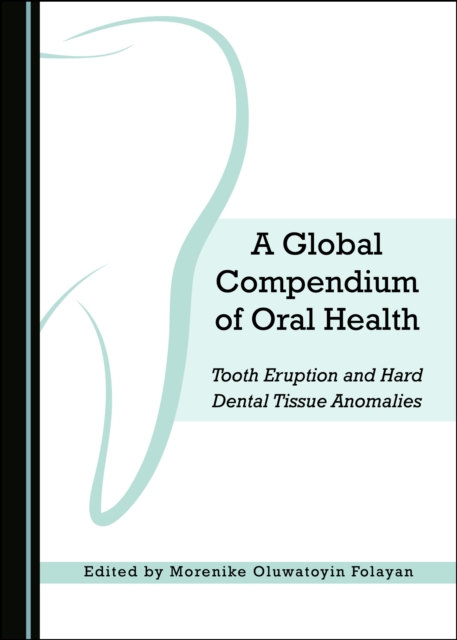 A Global Compendium of Oral Health : Tooth Eruption and Hard Dental Tissue Anomalies, PDF eBook