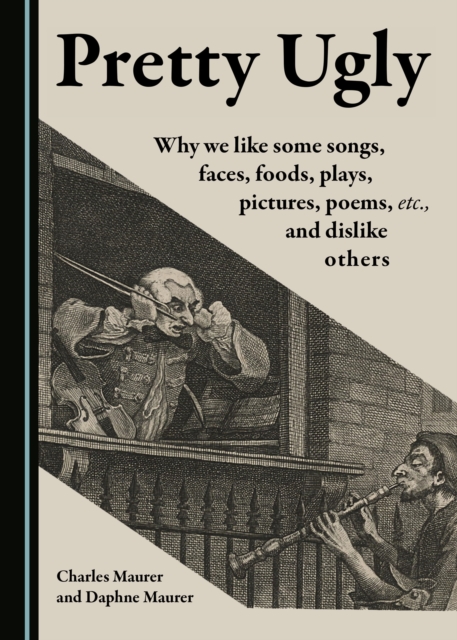 None Pretty Ugly : Why We Like Some Songs, Faces, Foods, Plays, Pictures, Poems, Etc., and Dislike Others, PDF eBook