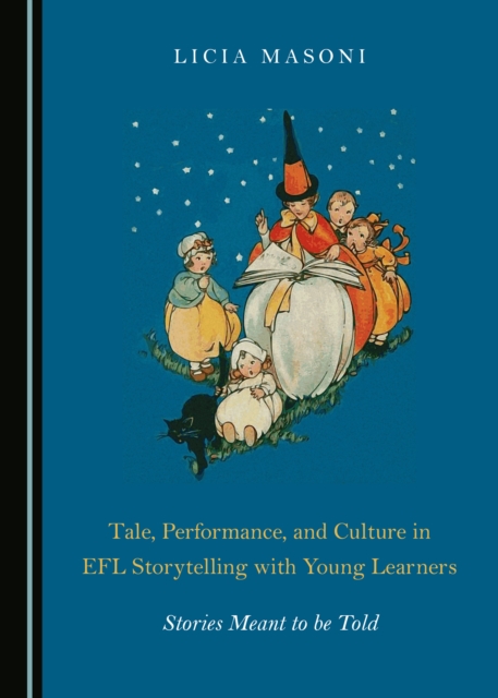 None Tale, Performance, and Culture in EFL Storytelling with Young Learners : Stories Meant to be Told, PDF eBook