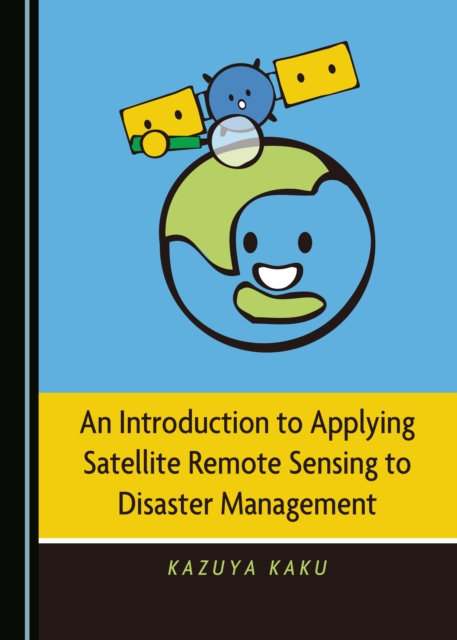 None Introduction to Applying Satellite Remote Sensing to Disaster Management, PDF eBook