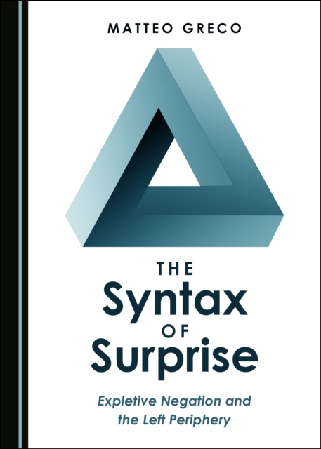 The Syntax of Surprise : Expletive Negation and the Left Periphery, PDF eBook