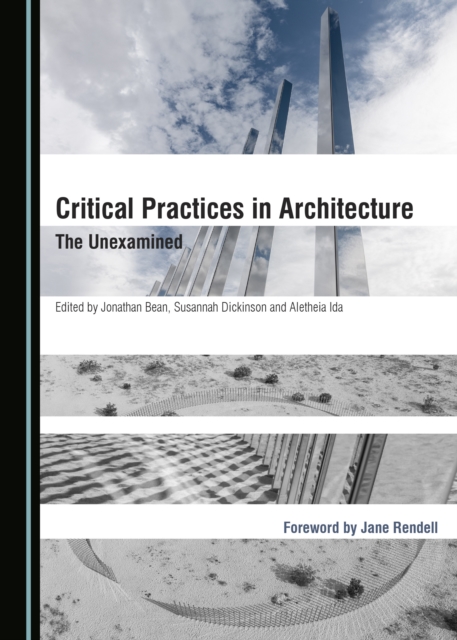 None Critical Practices in Architecture : The Unexamined, PDF eBook