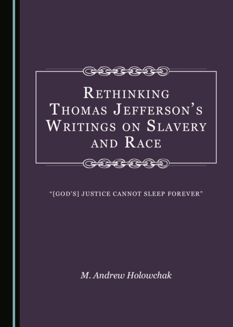 None Rethinking Thomas Jefferson's Writings on Slavery and Race : "[God's] Justice Cannot Sleep Forever", PDF eBook