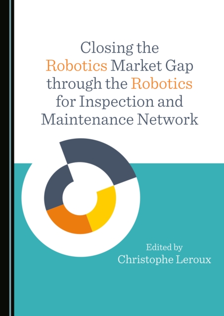 None Closing the Robotics Market Gap through the Robotics for Inspection and Maintenance Network, PDF eBook