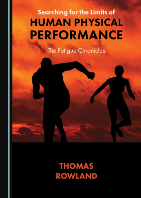 None Searching for the Limits of Human Physical Performance : The Fatigue Chronicles, PDF eBook