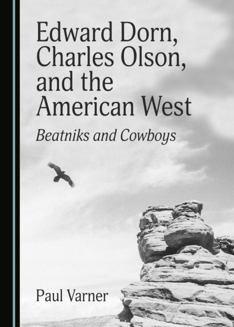 None Edward Dorn, Charles Olson, and the American West : Beatniks and Cowboys, PDF eBook