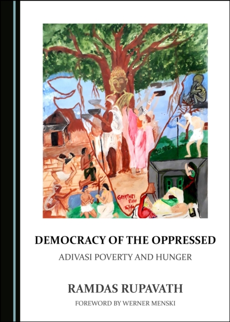 None Democracy of the Oppressed : Adivasi Poverty and Hunger, PDF eBook