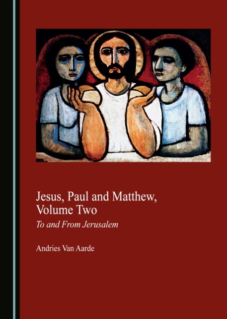 None Jesus, Paul and Matthew, Volume Two : To and From Jerusalem, PDF eBook