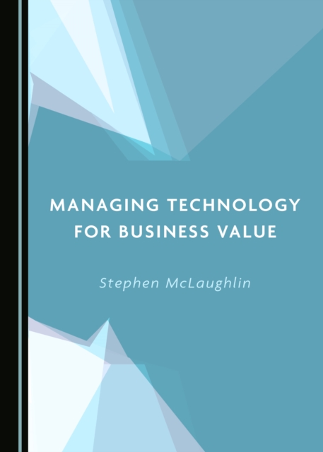 None Managing Technology for Business Value, PDF eBook