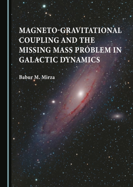 None Magneto-gravitational Coupling and the Missing Mass Problem in Galactic Dynamics, PDF eBook