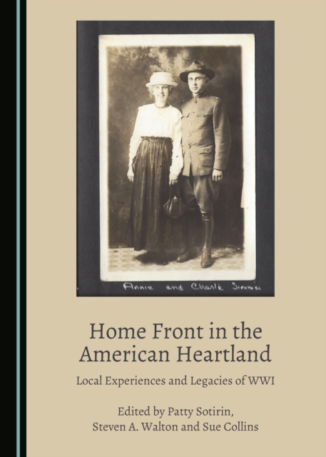 None Home Front in the American Heartland : Local Experiences and Legacies of WWI, PDF eBook