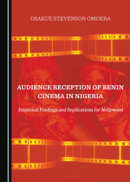 Audience Reception of Benin Cinema in Nigeria : Empirical Findings and Implications for Nollywood, PDF eBook