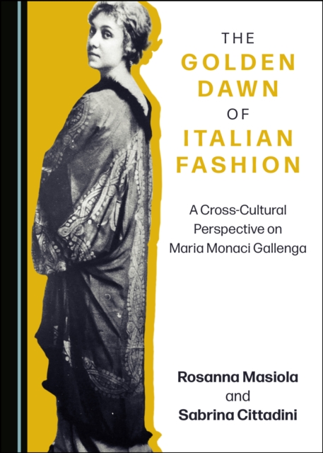 The Golden Dawn of Italian Fashion : A Cross-Cultural Perspective on Maria Monaci Gallenga, PDF eBook