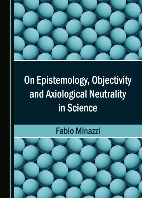 On Epistemology, Objectivity and Axiological Neutrality in Science, PDF eBook