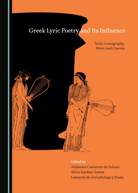 None Greek Lyric Poetry and Its Influence : Texts, Iconography, Music and Cinema, PDF eBook