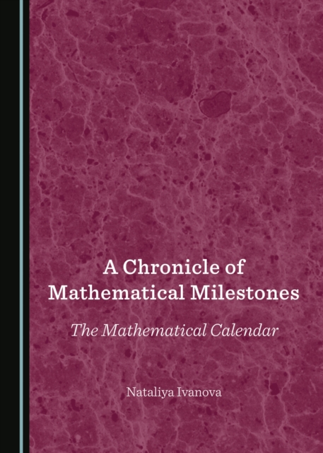 A Chronicle of Mathematical Milestones : The Mathematical Calendar, PDF eBook