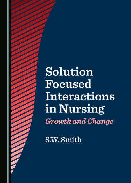 None Solution Focused Interactions in Nursing : Growth and Change, PDF eBook