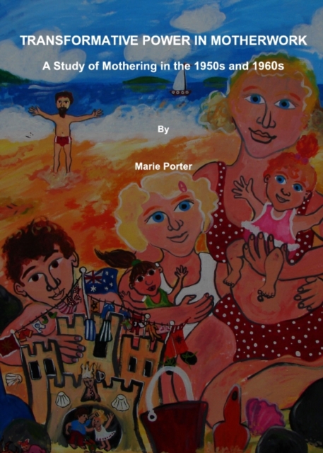 None Transformative Power in Motherwork : A Study of Mothering in the 1950s and 1960s, PDF eBook