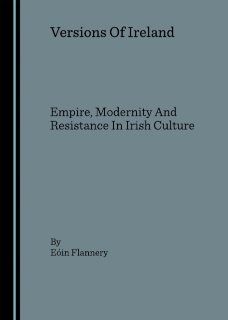 None Versions Of Ireland : Empire, Modernity And Resistance In Irish Culture, PDF eBook
