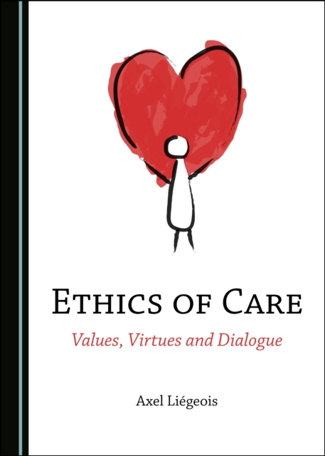 None Ethics of Care : Values, Virtues and Dialogue, PDF eBook
