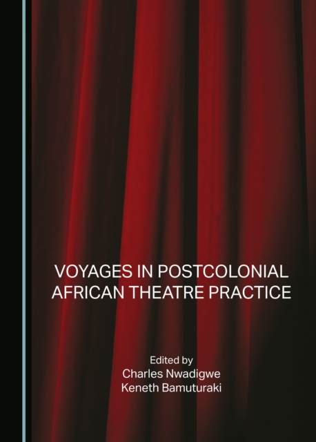 Voyages in Postcolonial African Theatre Practice, PDF eBook