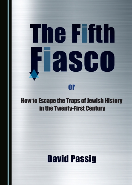 The Fifth Fiasco, or How to Escape the Traps Zof Jewish History in the Twenty-First Century, PDF eBook