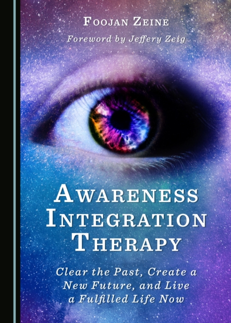 None Awareness Integration Therapy : Clear the Past, Create a New Future, and Live a Fulfilled Life Now, PDF eBook
