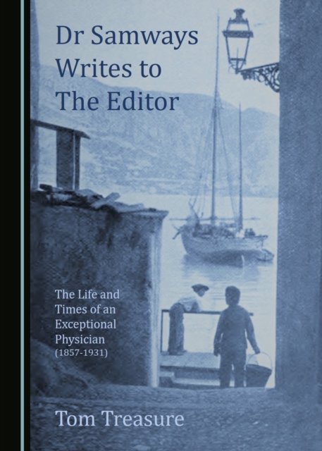 None Dr Samways Writes to the Editor : The Life and Times of an Exceptional Physician (1857-1931), PDF eBook