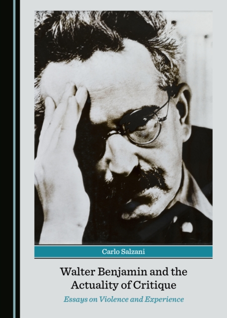 None Walter Benjamin and the Actuality of Critique : Essays on Violence and Experience, PDF eBook