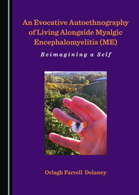 None Evocative Autoethnography of Living Alongside Myalgic Encephalomyelitis (ME) : Reimagining a Self, PDF eBook