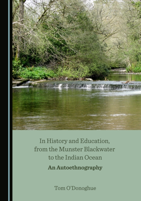 None In History and Education, from the Munster Blackwater to the Indian Ocean : An Autoethnography, PDF eBook