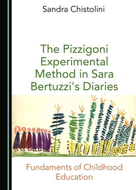 The Pizzigoni Experimental Method in Sara Bertuzzi's Diaries : Fundaments of Childhood Education, PDF eBook