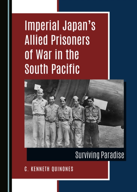 None Imperial Japan's Allied Prisoners of War in the South Pacific : Surviving Paradise, PDF eBook