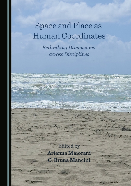 None Space and Place as Human Coordinates : Rethinking Dimensions across Disciplines, PDF eBook