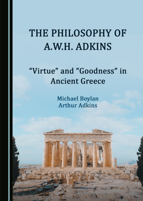 The Philosophy of A.W.H. Adkins : "Virtue" and "Goodness" in Ancient Greece, PDF eBook