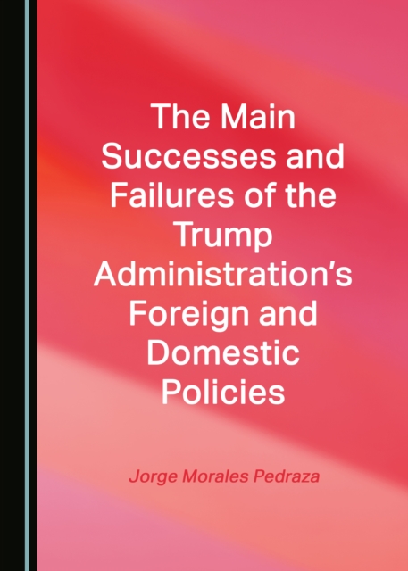 The Main Successes and Failures of the Trump Administration's Foreign and Domestic Policies, PDF eBook